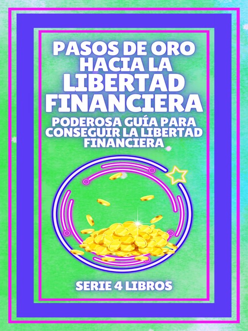 Title details for PASOS DE ORO HACIA LA LIBERTAD FINANCIERA, Poderosa guia para conseguir la LIBERTAD FINANCIERA by MENTES LIBRES - Available